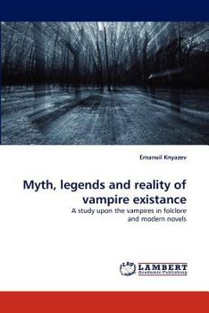 Myth, legends and reality of vampire existance: A study upon the vampires in folclore and modern novels