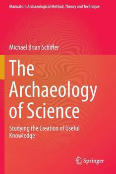 Paperback The Archaeology of Science: Studying the Creation of Useful Knowledge Book