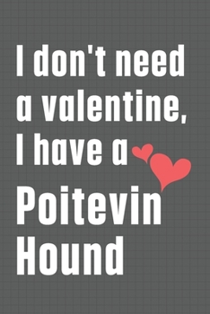 Paperback I don't need a valentine, I have a Poitevin Hound: For Polish Hunting Dog Fans Book