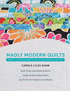 Paperback Madly Modern Quilts: Patterns and Techniques to Inspire Your Quilting Creativity Book