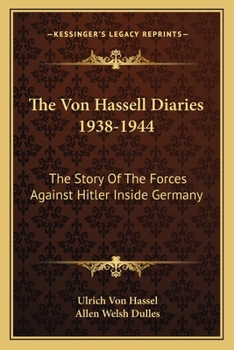 Paperback The Von Hassell Diaries 1938-1944: The Story Of The Forces Against Hitler Inside Germany Book