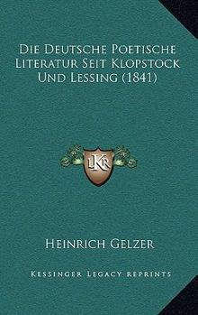 Paperback Die Deutsche Poetische Literatur Seit Klopstock Und Lessing (1841) [German] Book