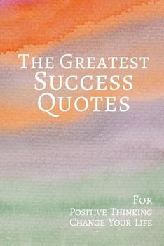 Paperback The Greatest Success Quotes: For Positive Thinking Change Your Life: 365 Quotes 6x9 Inches Book