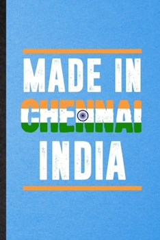 Made in Chennai India: Funny Blank Lined India Tourist Notebook/ Journal, Graduation Appreciation Gratitude Thank You Souvenir Gag Gift, Modern Cute Graphic 110 Pages