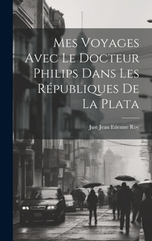 Hardcover Mes Voyages Avec le Docteur Philips Dans les Républiques de La Plata Book