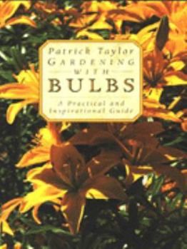 Gardening with Bulbs : a Practical and Inspirational Guide