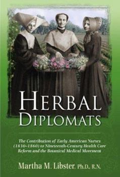 Hardcover Herbal Diplomats: The Contribution of Early American Nurses (1830-1860) to Nineteenth-Century Health Care Reform and the Botanical Medic Book