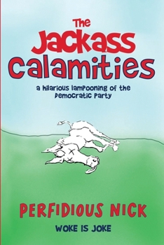 Paperback The Jackass Calamities: A Hilarious Lampooning of the Democratic Party Book