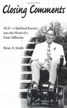 Paperback Closing Comments: ALS--A Spiritual Journey Into the Heart of a Fatal Affliction Book