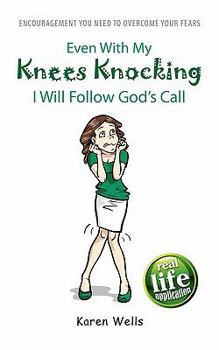 Paperback Even With My Knees Knocking I Will Follow God's Call: Encouragement You Need To Overcome Your Fears Book