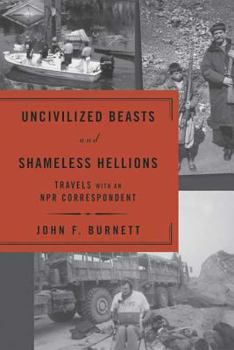 Hardcover Uncivilized Beasts and Shameless Hellions: Travels with an NPR Correspondent Book