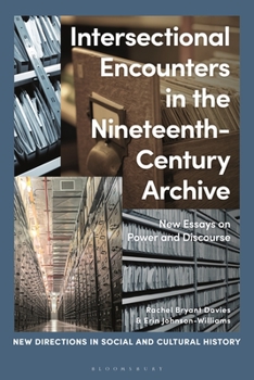 Hardcover Intersectional Encounters in the Nineteenth-Century Archive: New Essays on Power and Discourse Book