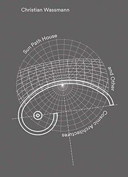 Hardcover Christian Wassmann: Sun Path House and Other Cosmic Architectures Book