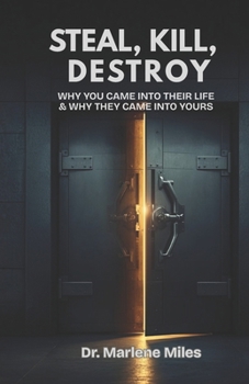 STEAL, KILL, DESTROY: Why You Came into Their Life & Why They Came into Yours