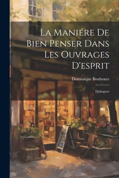 Paperback La Maniére De Bien Penser Dans Les Ouvrages D'esprit: Dialogues [French] Book