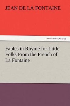 Paperback Fables in Rhyme for Little Folks from the French of La Fontaine Book
