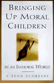 Paperback Bringing Up Moral Children: In an Immoral World Book