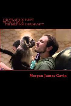 Paperback The Wrath of Puppy Monkey Baby: The Birth of Inhumanity Book