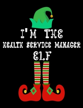 Paperback I'm the Health service manager Elf: Health service manager Notebook Journal 8.5 x 11 size 120 Pages Gifts Book