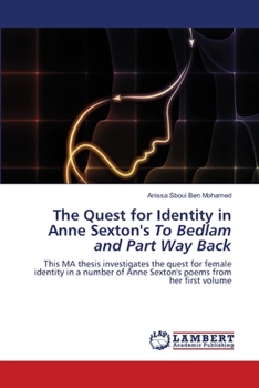 Paperback The Quest for Identity in Anne Sexton's To Bedlam and Part Way Back Book