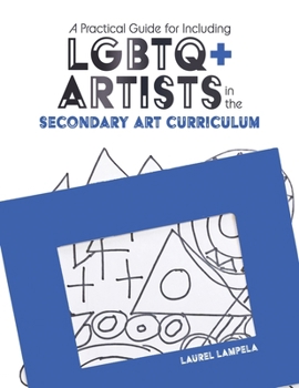 Paperback A Practical Guide for Including LGBTQ+ Artists in the Secondary Art Curriculum, 1st Edition Book