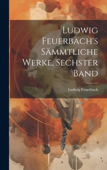 Hardcover Ludwig Feuerbach's sämmtliche Werke, Sechster Band [German] Book