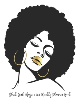 Black Girl Magic 2020 Weekly Planner Book: Black Doctor Med School Surgeon Mom Black Girl Class HBCU | 2020 Calendar | Goals | Gratitude | African ... | Contacts | Black Queen | Melanin | Gift