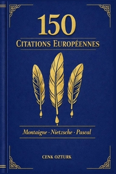 150 Citations Européennes: Les meilleures citations de Montaigne, Nietzsche et Pascal (Sagesses du Monde) (French Edition)