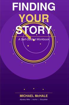 FINDING YOUR STORY: A Self-Guided Workbook