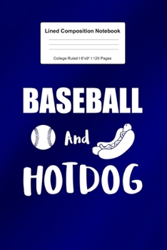 Lined Composition Notebook College Ruled: For Baseball And Hotdog Gift I 120 Lined Pages for Writing, School & Studying I Bullet Planer, Diary, Sketch Paper I Planner Book For Adults or Teens