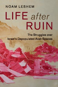 Paperback Life After Ruin: The Struggles Over Israel's Depopulated Arab Spaces Book