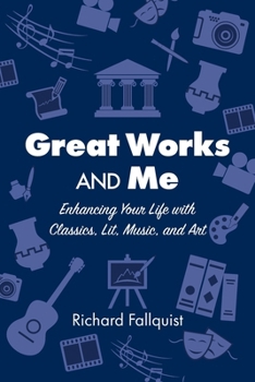 Paperback Great Works and Me: Enhancing Your Life with Classics, Lit, Music, and Art Book