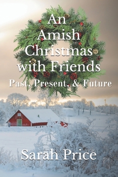 Paperback An Amish Christmas with Friends: Past, Present, and Future: An Anthology of 12 Amish Holiday Stories Book