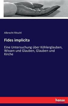 Paperback Fides implicita: Eine Untersuchung über Köhlerglauben, Wissen und Glauben, Glauben und Kirche [German] Book