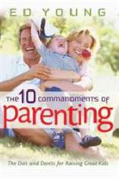 Paperback The 10 Commandments of Parenting: The Do's and Don'ts for Raising Great Kids Book