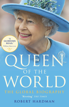 Queen of the World: Elizabeth II: Sovereign and Stateswoman