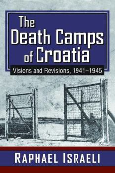 Paperback The Death Camps of Croatia: Visions and Revisions, 1941-1945 Book