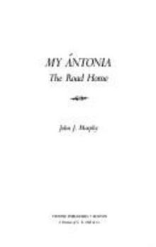 My Antonia: The Road Home - Book #31 of the Twayne's Masterwork Studies