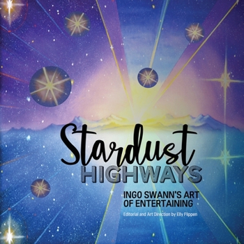 Paperback Stardust Highways: Ingo Swann's Art of Entertaining Book