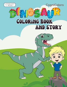 Dinosaur Coloring And Story Book: Dino Early Reader With Coloring Pages ~ Perfect For Little Hands With Big Imaginations! (CogniColors)