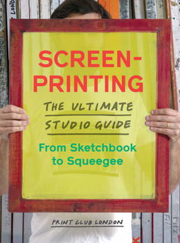 Paperback Screenprinting: The Ultimate Studio Guide from Sketchbook to Squeegee Book