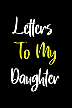 Paperback Letters to my Daughter Keepsake Notebook: : Mother to Daughter Notebook, Father to Daughter Journal: Awesome Novelty Gift Diary: Write Down Precious M Book