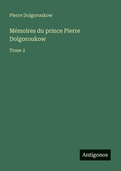 Mémoires du prince Pierre Dolgoroukow: Tome 2 (French Edition)