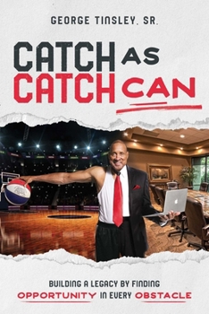 Paperback Catch as Catch Can: Building a Legacy by Finding Opportunity in Every Obstacle Book