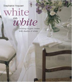 Paperback White on White: Creating Elegant Rooms with Shades of White Book