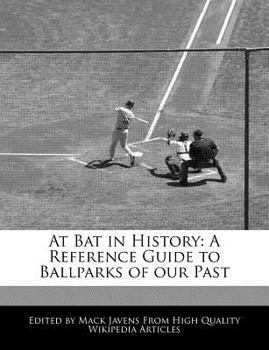 At Bat in History : A Reference Guide to Ballparks of our Past