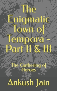 The Enigmatic Town of Tempora - Part II & III: The Gathering of Heroes