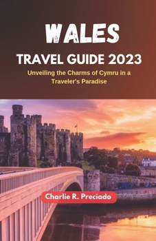 Paperback Wales Travel Guide 2023: Unveiling the Charms of Cymru in a Traveler's Paradise Book