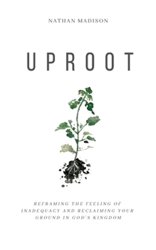 Paperback Uproot: Reframing the Feeling of Inadequacy and Reclaiming Your Ground in God's Kingdom Book