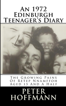 Paperback An 1972 Edinburgh Teenager's Diary: The Growing Pains Of Retep Nnamffoh Aged 15 And A Half Book